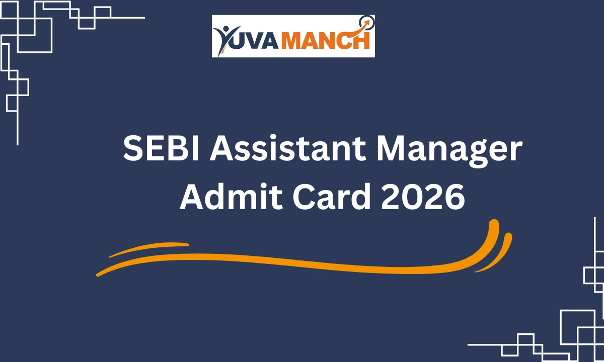 SEBI Assistant Manager Grade A Admit Card 2026