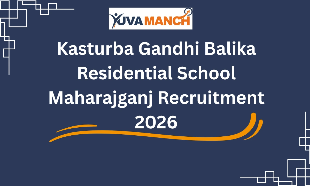 Kasturba Gandhi Balika Residential School Maharajganj Recruitment 2026